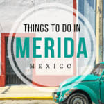 13 Fun and Cheap Things To Do in Merida, Mexico