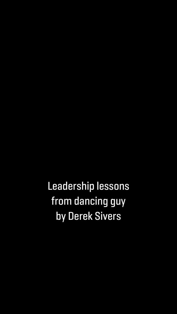 Leadership lessons from dancing guy.