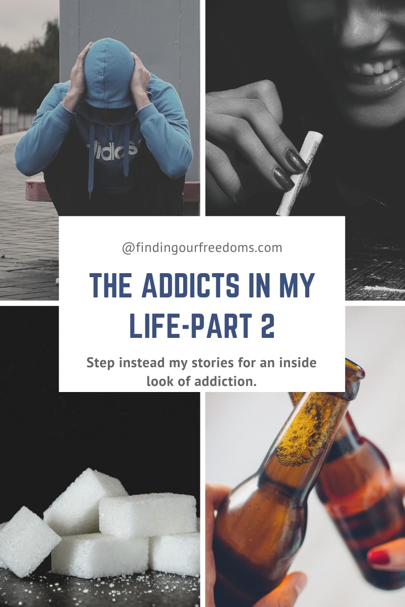 THE ADDICTS IN MY LIFE- PART 2