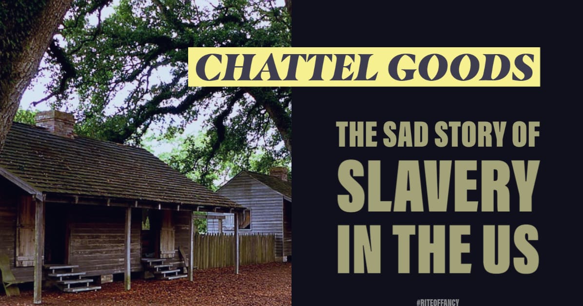 Chattel Goods - The Sad Story of Slavery in the US
