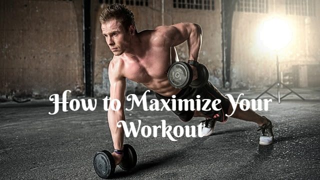 How to Maximize Your Workout