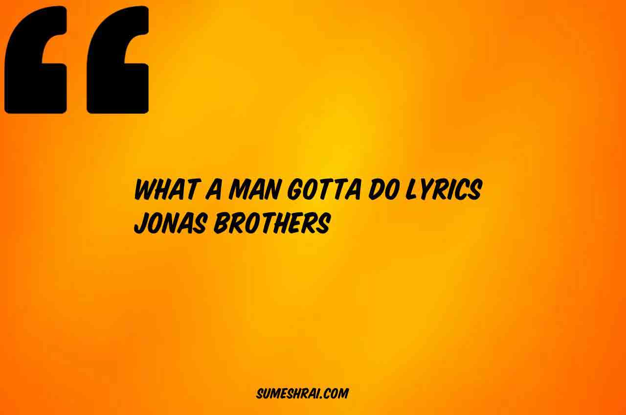 What A Man Gotta Do Lyrics Jonas Brothers Lyrics Tamilrocker