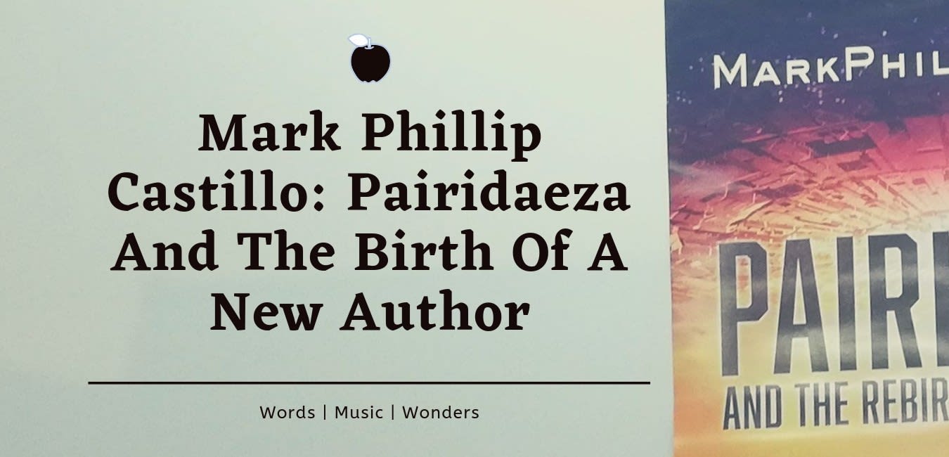 Mark Phillip Castillo: Pairidaeza And The Birth Of A New Author