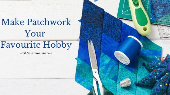 Make Patchwork Your Favourite Hobby
