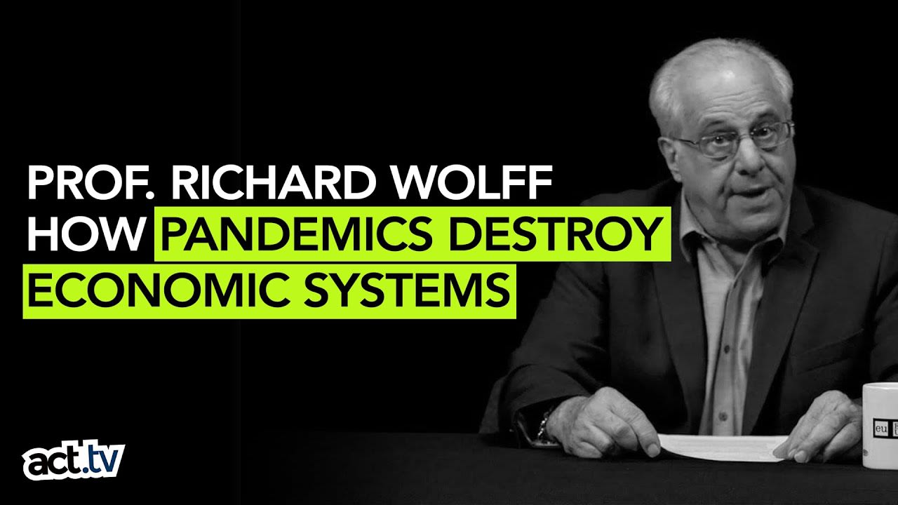 Prof. Richard Wolff On How Pandemics Destroy Economic Systems