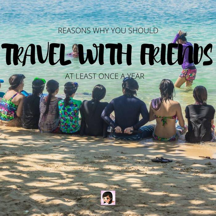 Friends Travel: Reasons Why You Should Go On Trips Together