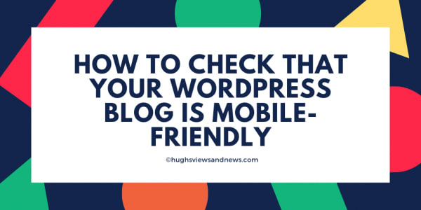 How To Check That Your WordPress Blog Is Mobile-Friendly