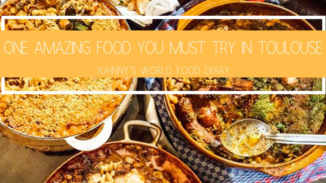 One Amazing Food You Must Try In Toulouse - World Food Diary - Johnny's Traventures