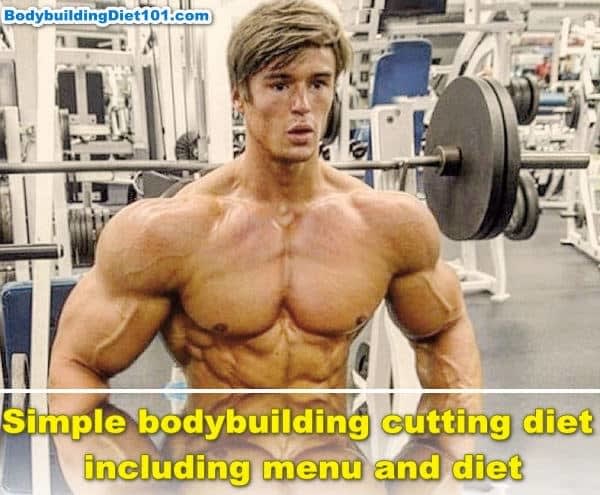 Body Building Diet Plan: Simple bodybuilding cutting diet including menu and diet