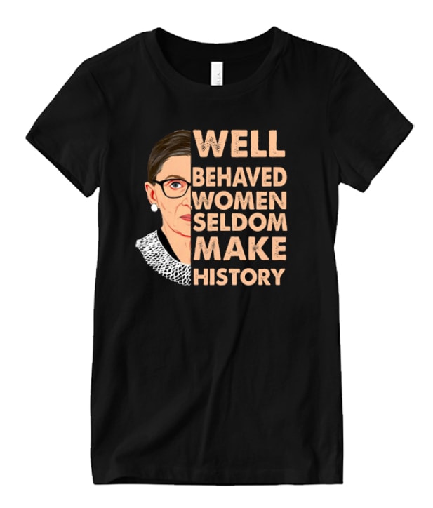Well Behaved Women Seldom Make History Ruth Bader Ginsburg Rbg Matching T Shirt