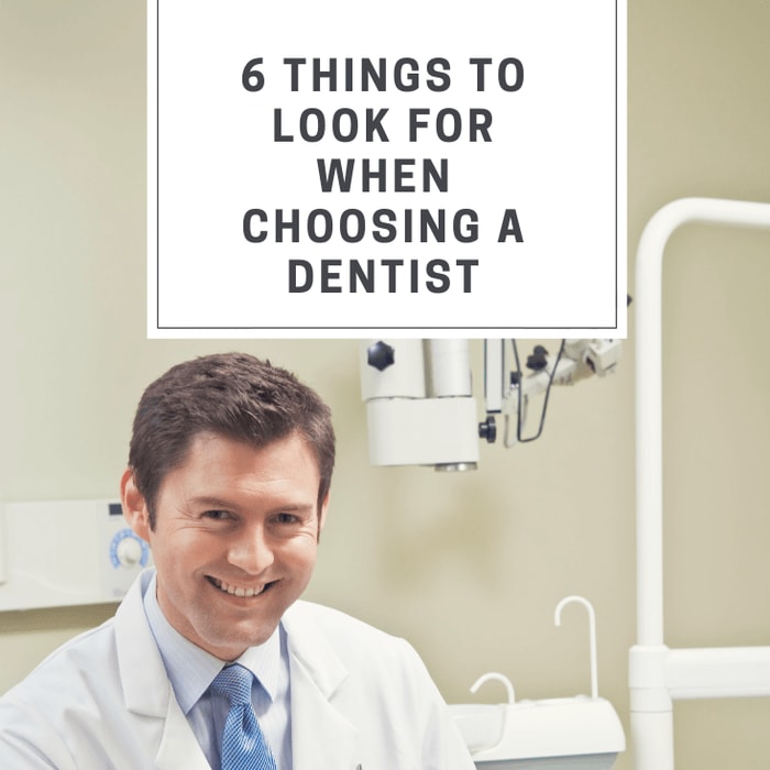 6 Things to Look for When Choosing a Dentist
