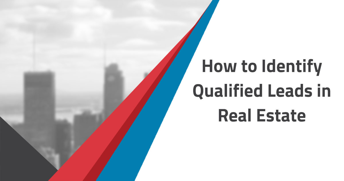 How to Identify Qualified Leads in Real Estate - Blog