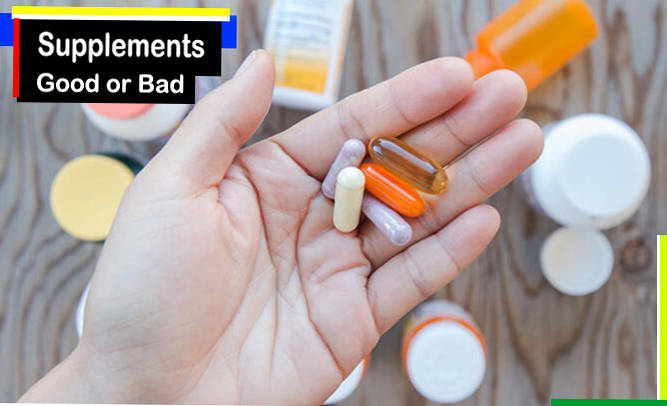 Are supplements bad for you? Supplements good or bad