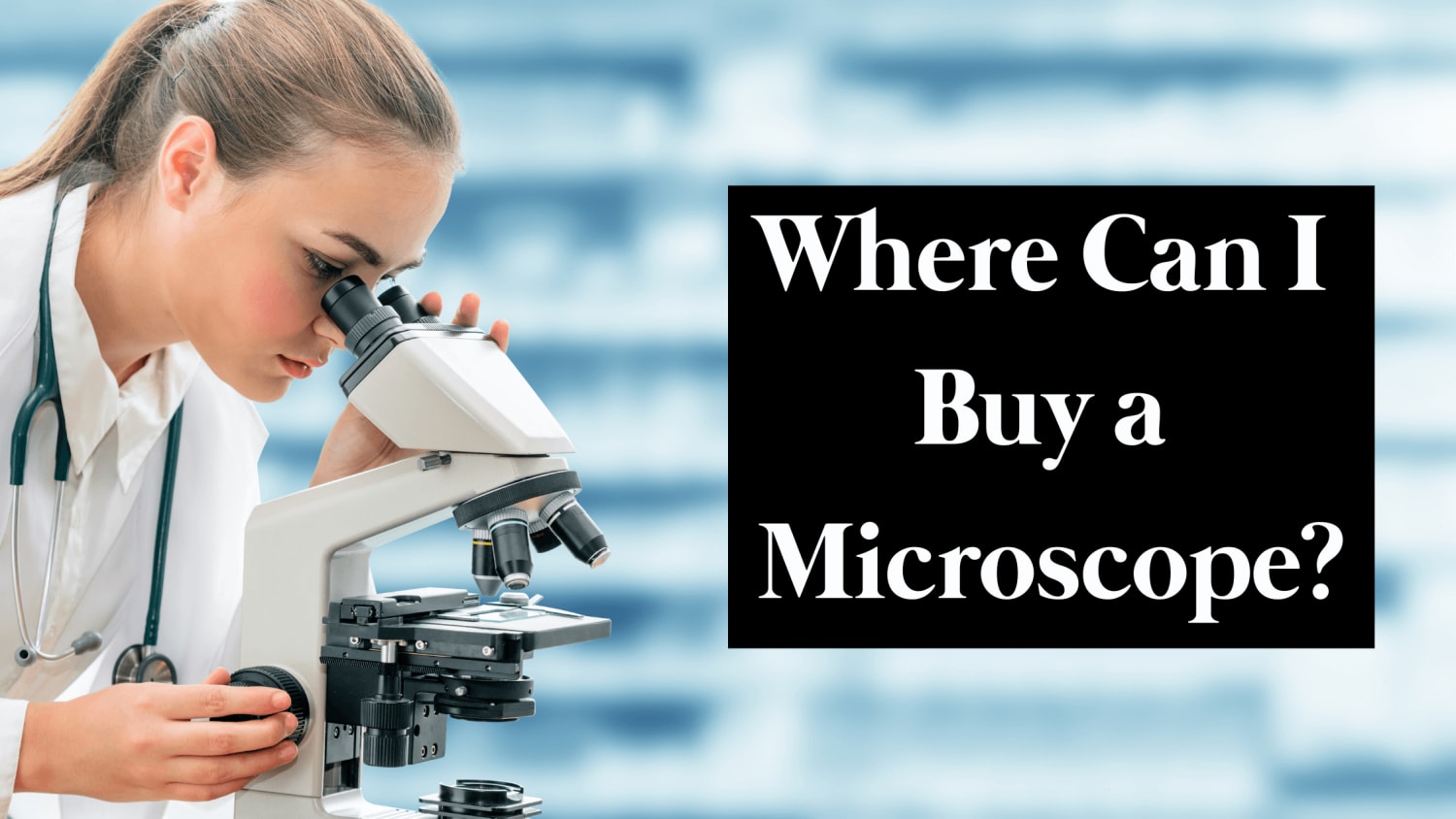 Where Can I Buy a Microscope? - Microscope Manufacturer & Supplier