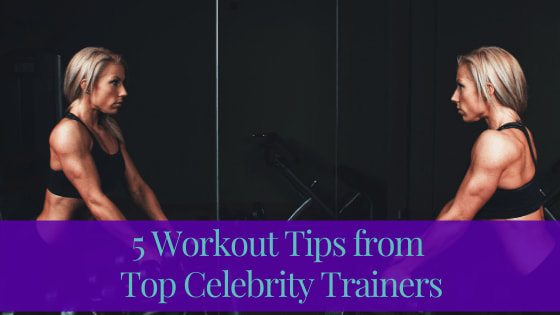 5 Workout Tips from Top Celebrity Trainers