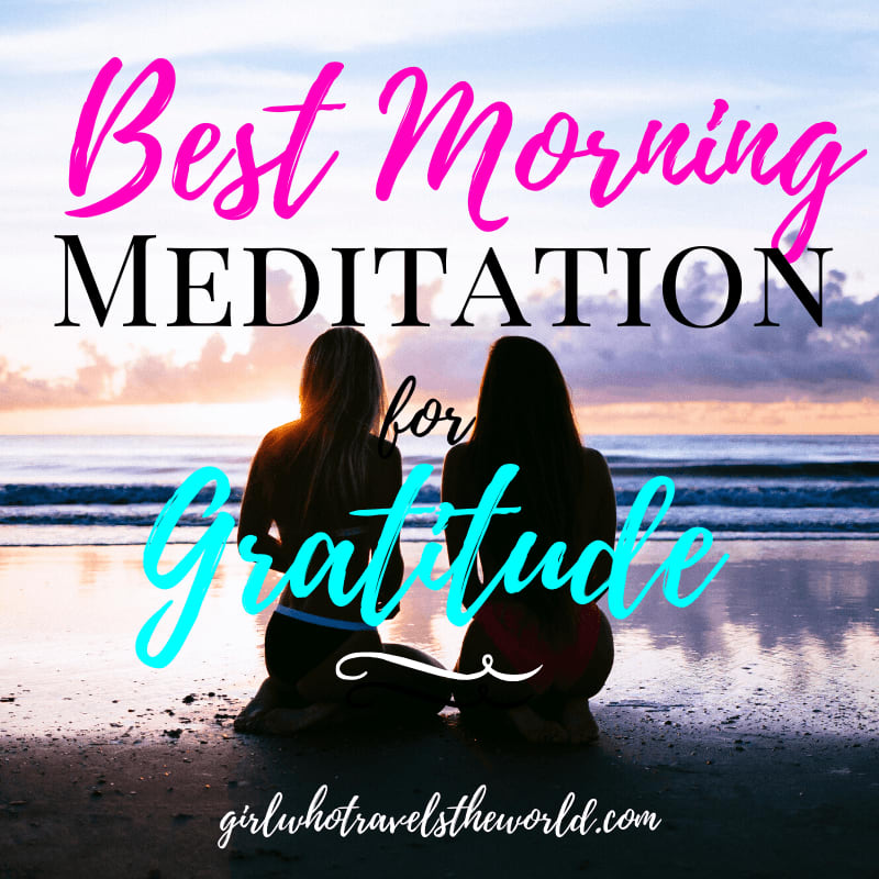 Best Morning Meditation for Gratitude & Positive Energy! - Girl Who Travels the World