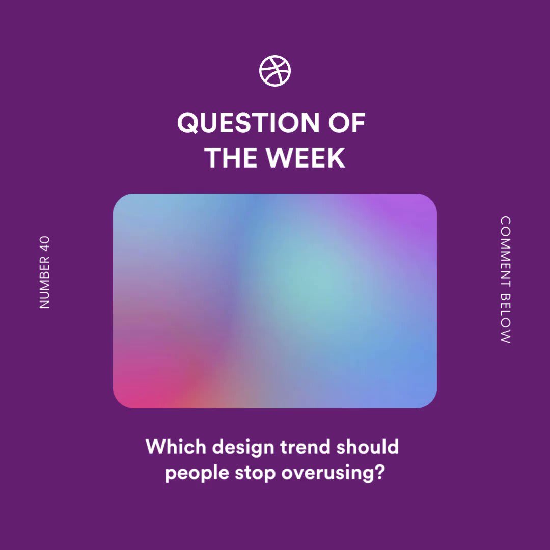 Dribbble Question of the Week: Which design trend should people stop overusing? Comment below! 👇