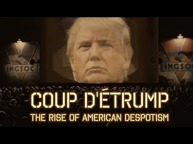 Coup D'éTrump: The rise of American Despotism - Dystopia Now (formerly "Reich-Wing Watch" )