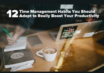 Time Management Habits - Here are 12 to adopt to boost your productivIty