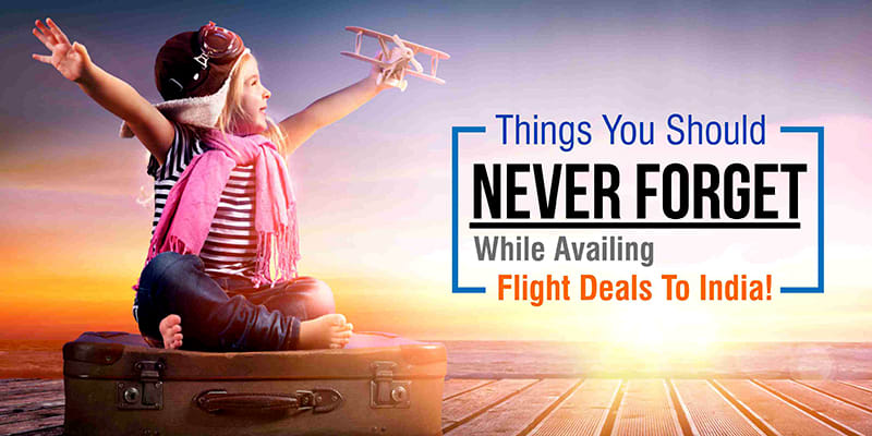 Avail Affordable Flight Deals To India Within Your Budget!
