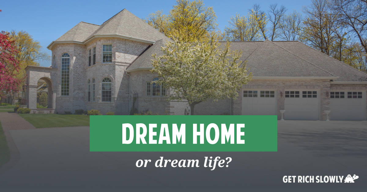 Dream home or dream life?