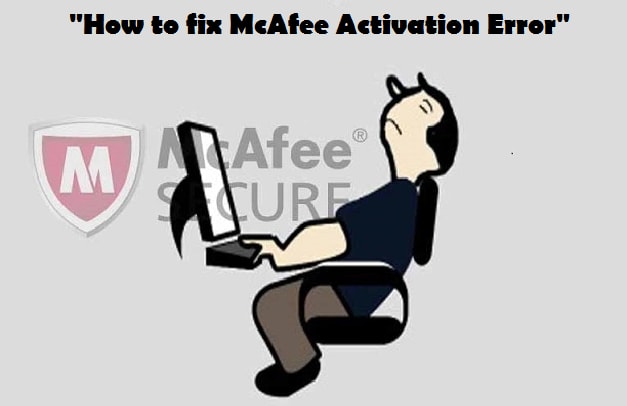 How to fix McAfee Activation Error - McAfee.com/Activate