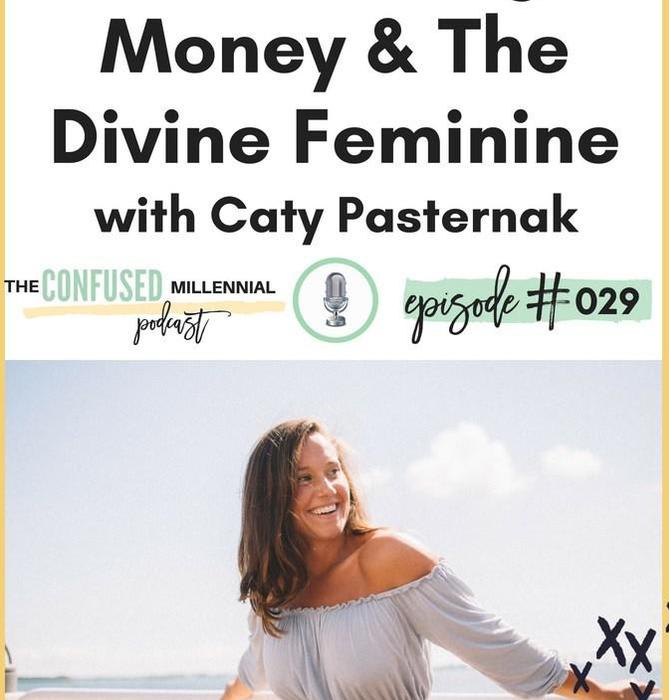 029: Manifesting, Money & The Divine Feminine with Caty Pasternak - The Confused Millennial