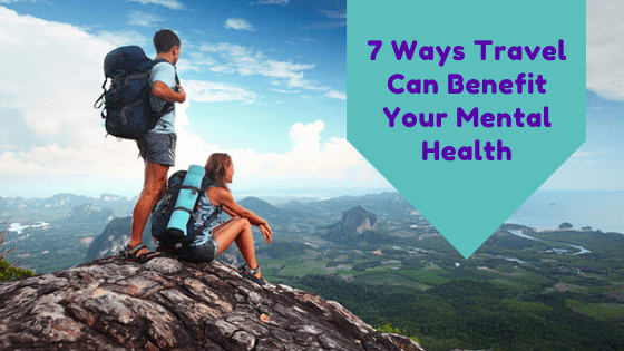 7 Ways Travel Can Benefit Your Mental Health