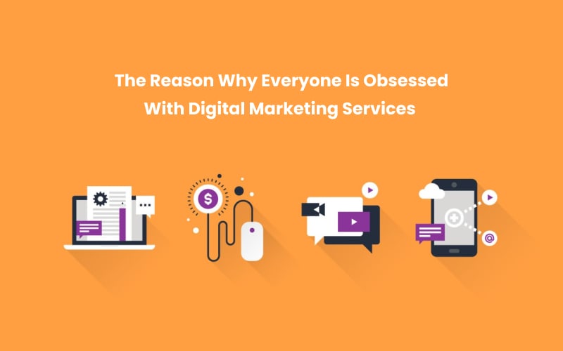 The Reason Why Everyone Is Obsessed With Digital Marketing Services