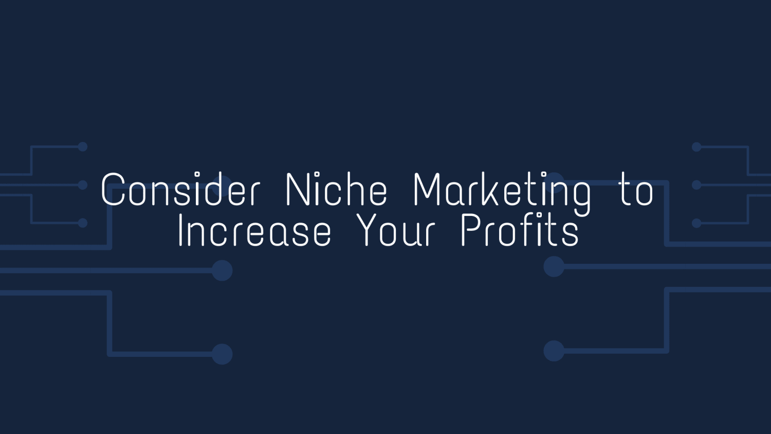 Consider Niche Marketing to Increase Your Profits