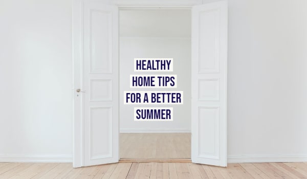 Healthy Home Tips for Summer