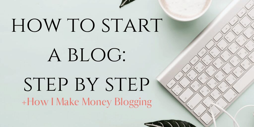 How to Start a Blog - Plus How I Make Money Blogging