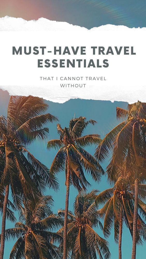 Must Have Travel Essentials That I Cannot Travel Without