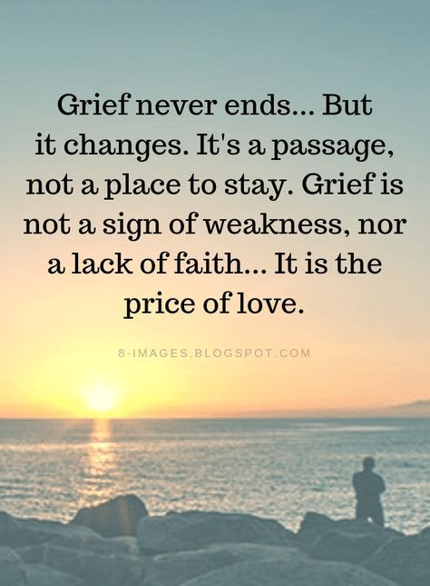 Grief Quotes Grief never ends... But it changes. It's a passage, not a ...