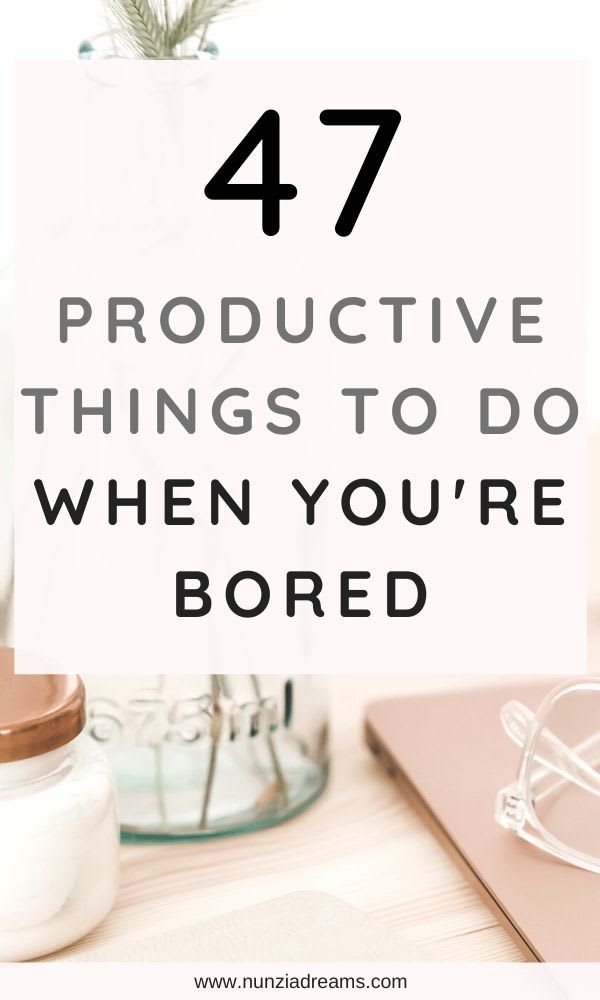 47 Productive Things to Do When You're Bored | NunziaDreams | Productive things to do, Productivity, Things to do