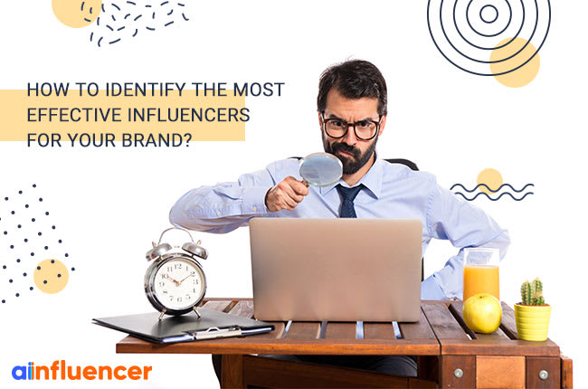 How to Identify the Most Effective Influencers for your brand?
