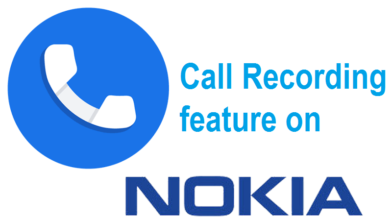 Nokia 7.2 and Nokia 8.1 gets call recording feature in India with latest Google Phone beta app update others to get soon