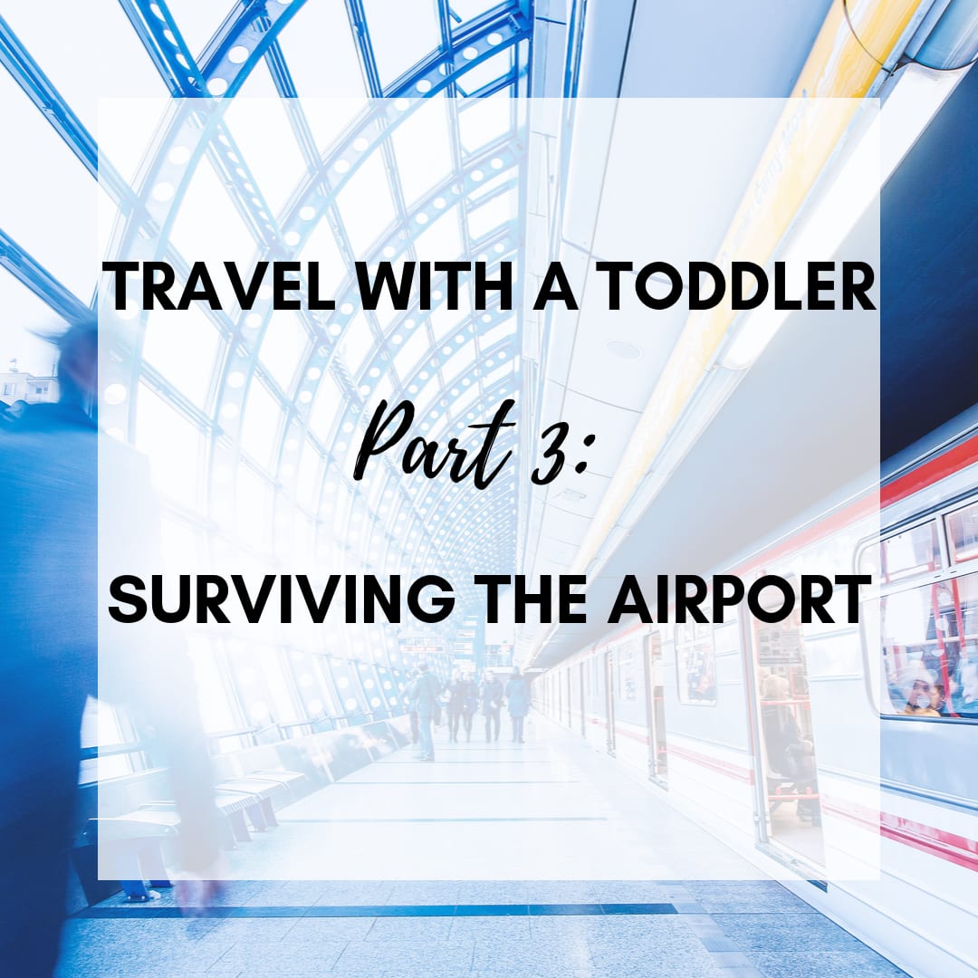 Surviving The Airport With Your Toddler- Parenting & Travel