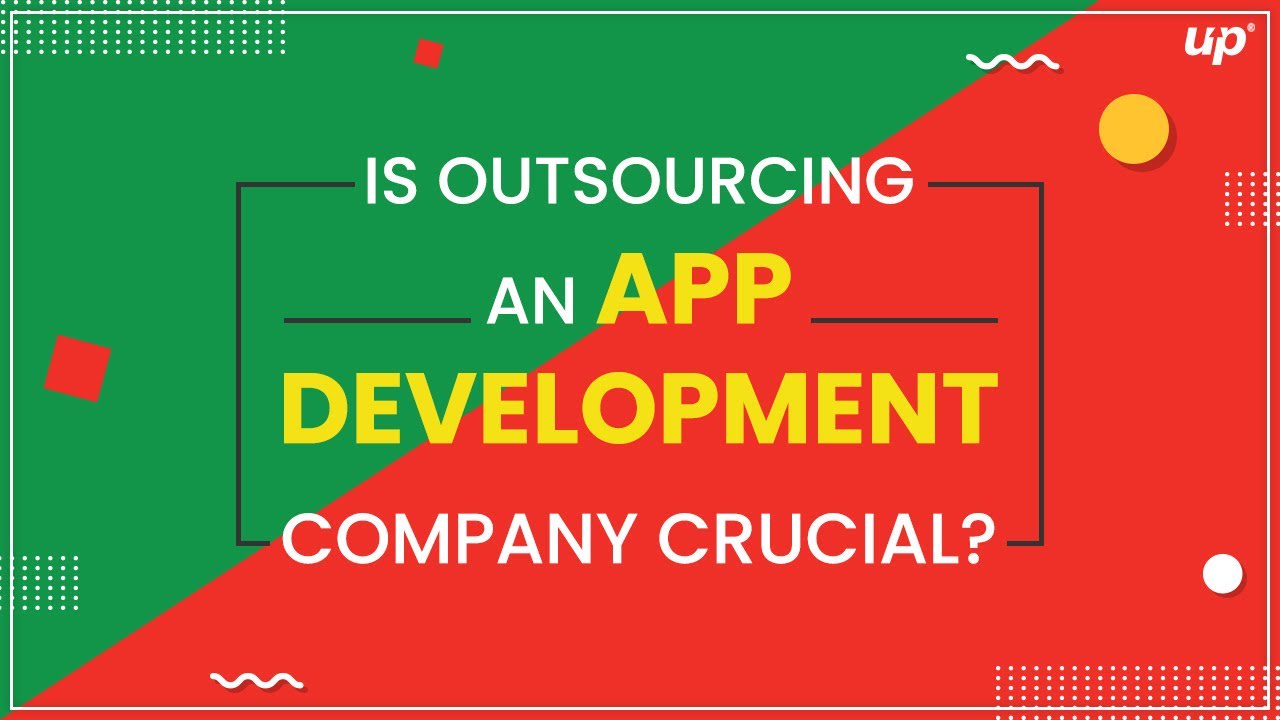 Is Outsourcing an App Development Company Crucial?