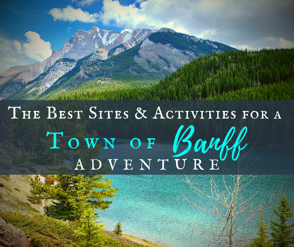 The Best Sites & Activities for a Town of Banff Adventure