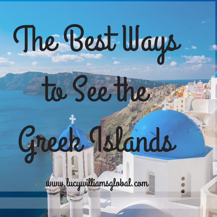 The Best Ways to See the Greek Islands - Lucy Williams Global