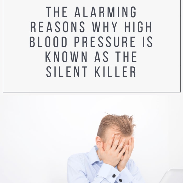 The Alarming Reasons Why High Blood Pressure is Known as the Silent Killer