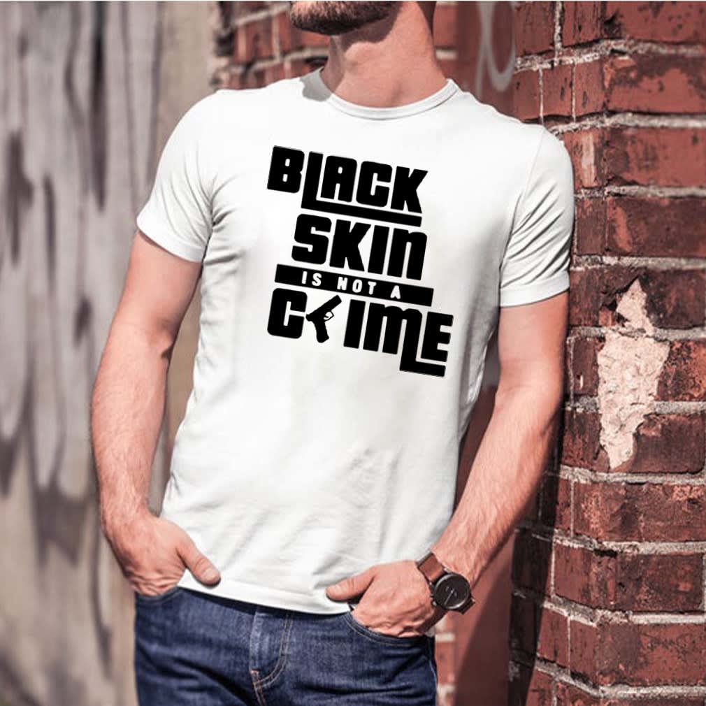 Black Skin Is Not A Crime shirt Hoodie, Sweater, Ladie Tee