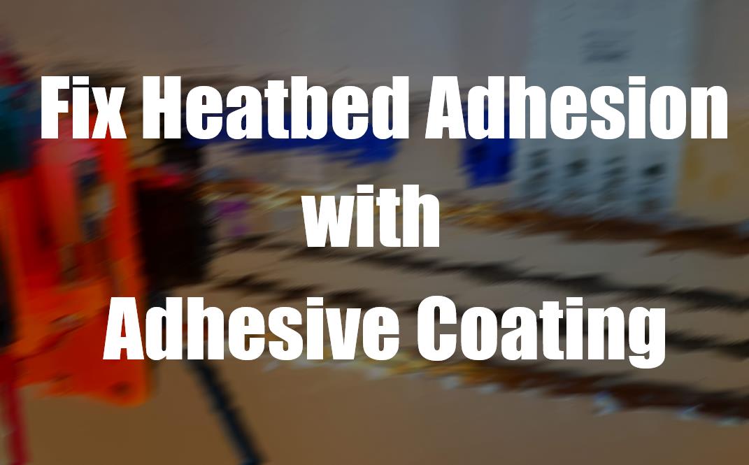 Fix Heatbed Adhesion With Adhesive Coating