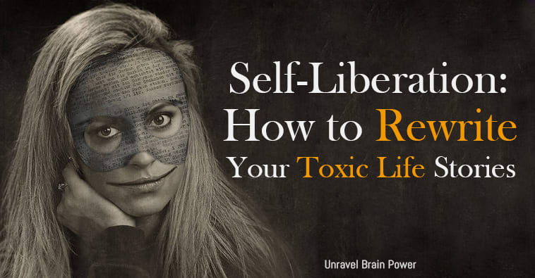 Self-Liberation: How to Rewrite Your Toxic Life Stories