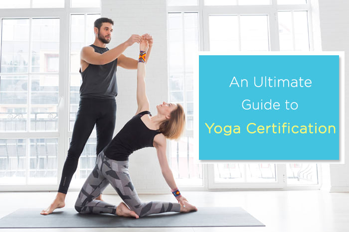 An Ultimate Guide to Yoga Certification (Yoga Teacher Training)