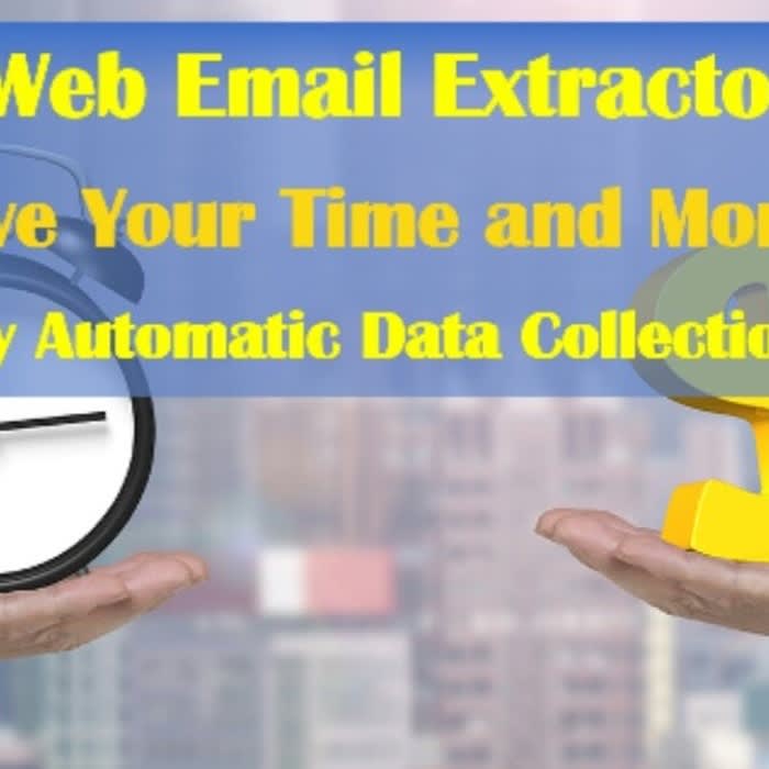 How Web Email Extractor Will Save Your Time and Money by Automatic Data Collection