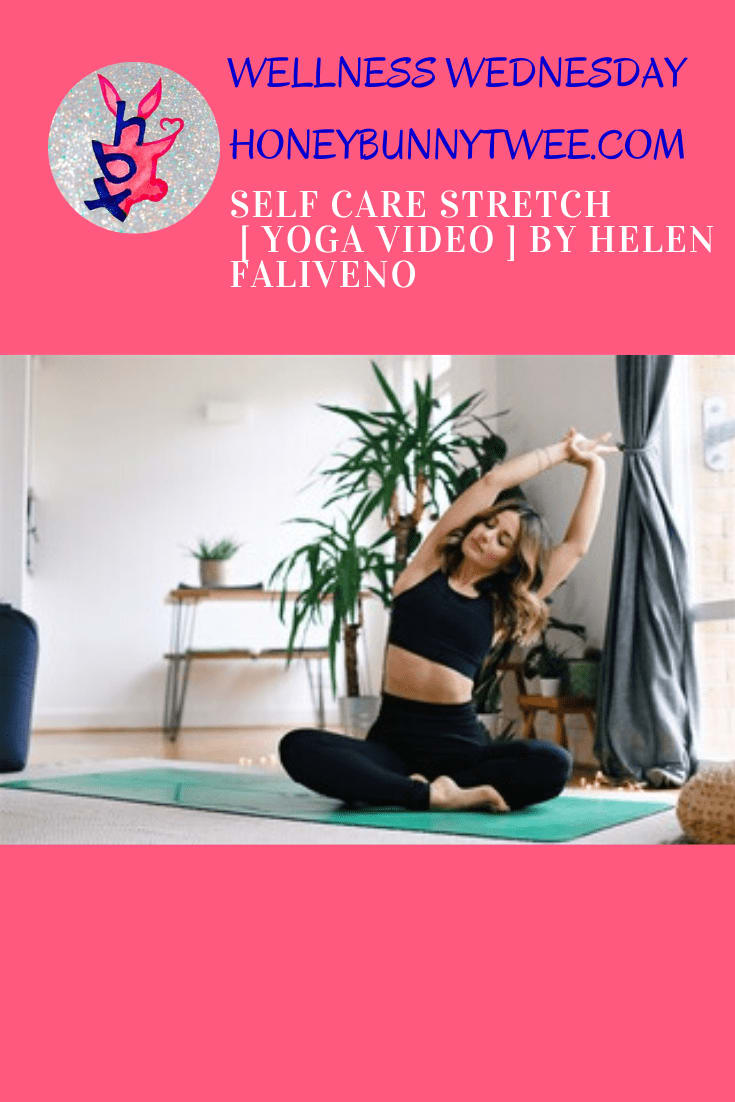 Wellness Wednesday: Self Care Stretch [ Yoga Video ] by Helen Faliveno