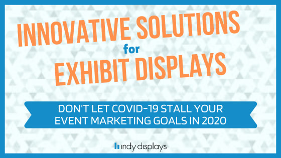 Innovative Solutions for Exhibit Displays in Uncertain Times