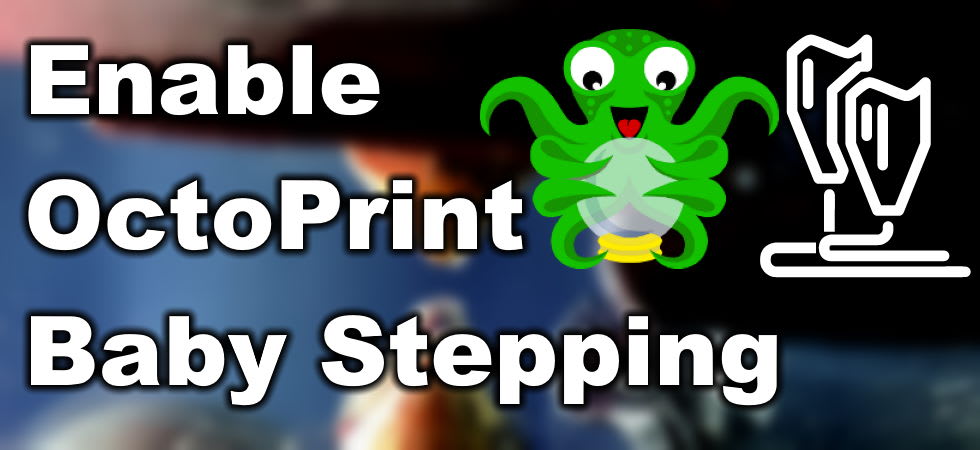 OctoPrint Baby Stepping - Enable Live-Z Probe Offset